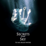 Secrets Of The Sky - To Sail Black Waters '2013