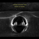 Joonas Haavisto Trio - Micro To Macro '2013