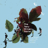 The Tony Wilson Sextet - The People Look Like Flowers At Last '2009