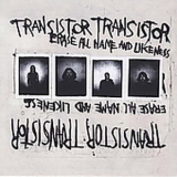 Transistor Transistor - Erase All Name And Likeness '2005