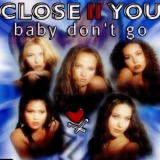 Close Ii You - Baby Don't Go [CDS] '1997