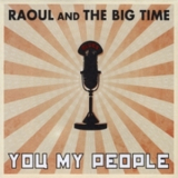 Raoul & The Big Time - You My People '2009