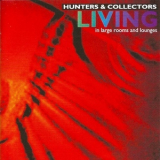 Hunters & Collectors - Living... In Large Rooms And Lounges '1995