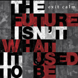 Exit Calm - The Future Isn't What It Used To Be '2013