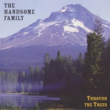 Handsome Family, The - Through The Trees '1998