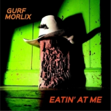 Gurf Morlix - Eatin At Me '2015