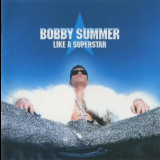 Bobby Summer - Like A Superstar '1999