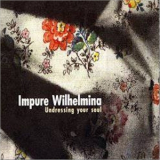 Impure Wilhelmina - Undressing Your Soul '1998