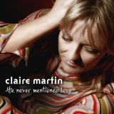 Claire Martin - He Never Mentioned Love '2007