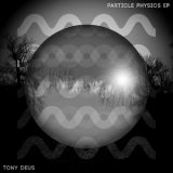 Tony Deus - Particle Physics EP '2014