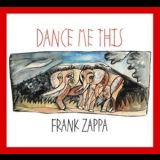 Frank Zappa - Dance Me This '2015