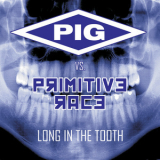 Pig Vs. Primitive Race - Long In The Tooth '2015