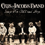 Cris Jacobs Band - Songs For Cats And Dogs '2012