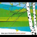 Umo Jazz Orchestra - Sauna Palaa '2005