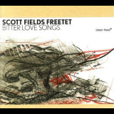 Scott Fields Freetet - Bitter Love Songs '2008