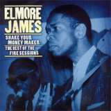 Elmore James - Shake Your Moneymaker: The Best Of The Fire Sessions '2001