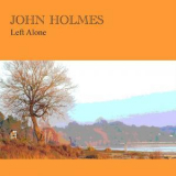 John Holmes - Left Alone '2012