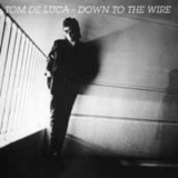 Tom De Luca - Down To The Wire '1986