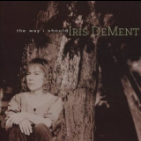 Iris Dement - The Way I Should '1996