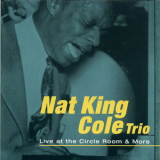 Nat King Cole Trio - Live At The Circle Room & More '1999