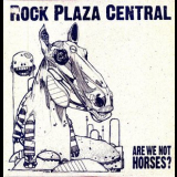 Rock Plaza Central - Are We Not Horses '2007