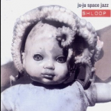 Ju-Ju Space Jazz - Shloop '1998