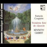 Francois Couperin - Troisième Livre De Clavecin (Kenneth Gilbert) '1989