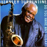 Stanley Turrentine - Do You Have Any Sugar '1998