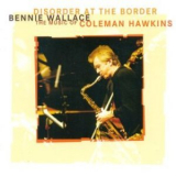 Bennie Wallace - Disorder At The Border '2006