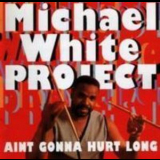 Michael White - Ain't Gonna Hurt Long '1995