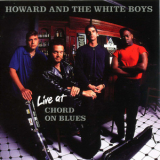 Howard & The White Boys - Live At Cord On Blues '2000