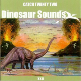 Catch 22 - Dinosaur Sounds '2003