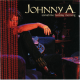 Johnny A. - Sometime Tuesday Morning '1999