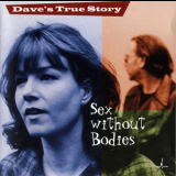 Dave's True Story - Sex Without Bodies '1998