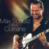 Max Schultz - Plays Coltrane '2007