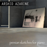 Arshid Azarine - Persian Sketches For Piano '2013