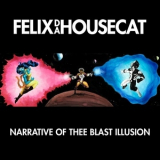 Felix Da Housecat - Narrative Of Thee Blast Illusion '2015