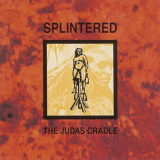 Splintered - The Judas Cradle '1993