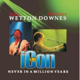 John Wetton & Geoffrey Downes - Icon Live: Never In A Million Years '2006