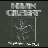 Kevin Gilbert - The Shaming Of The True '1999