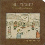 Guy Manning - Tall Stories For Small Children '1999