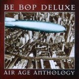 Be-Bop Deluxe - Air Age Anthology (2CD) '1997