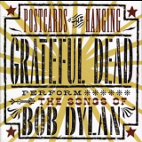The Grateful Dead - Postcards Of The Hanging - Grateful Dead Perform The Songs Of Bob Dylan '2002