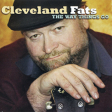 Cleveland Fats - The Way Things Go '2006