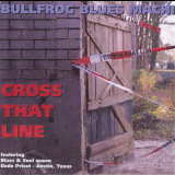 Bullfrog Blues Machine - Cross That Line '2006