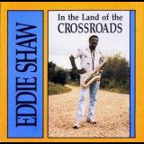 Eddie Shaw - In The Land Of The Crossroads '1992