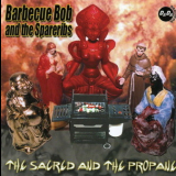 Barbecue Bob & The Spareribs - The Sacred And The Propane '2002