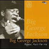 Big George Jackson - Beggin' Ain't For Me '1997