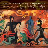 Robin Ticciati, Scottish Chamber Orchestra - Berlioz. Symphonie Fantastique '2012