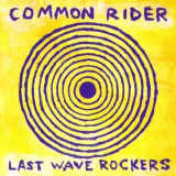 Common Rider - Last Wave Rockers '1999